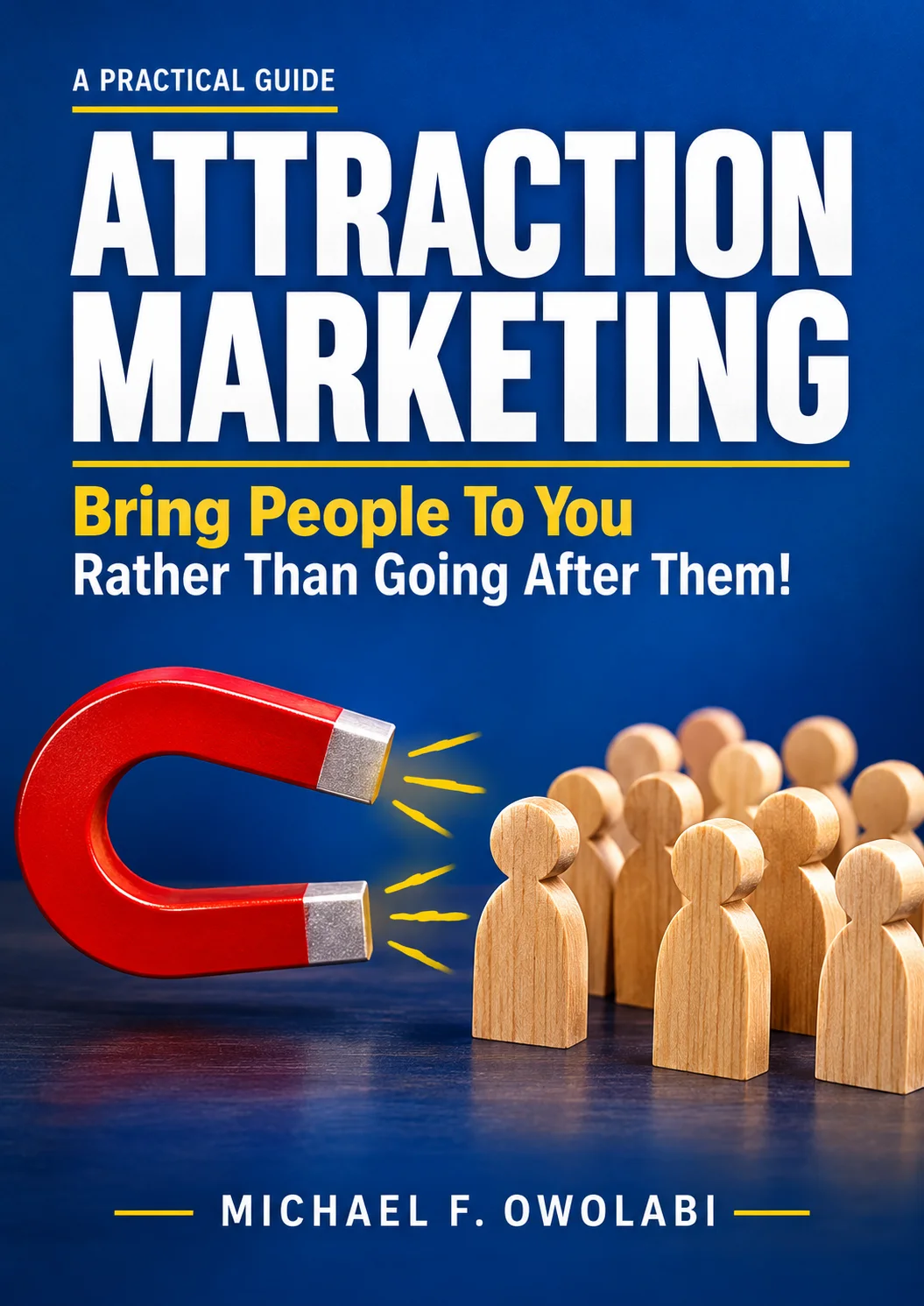 Attraction Marketing: Bring People To You Rather Than Going After Them ebook